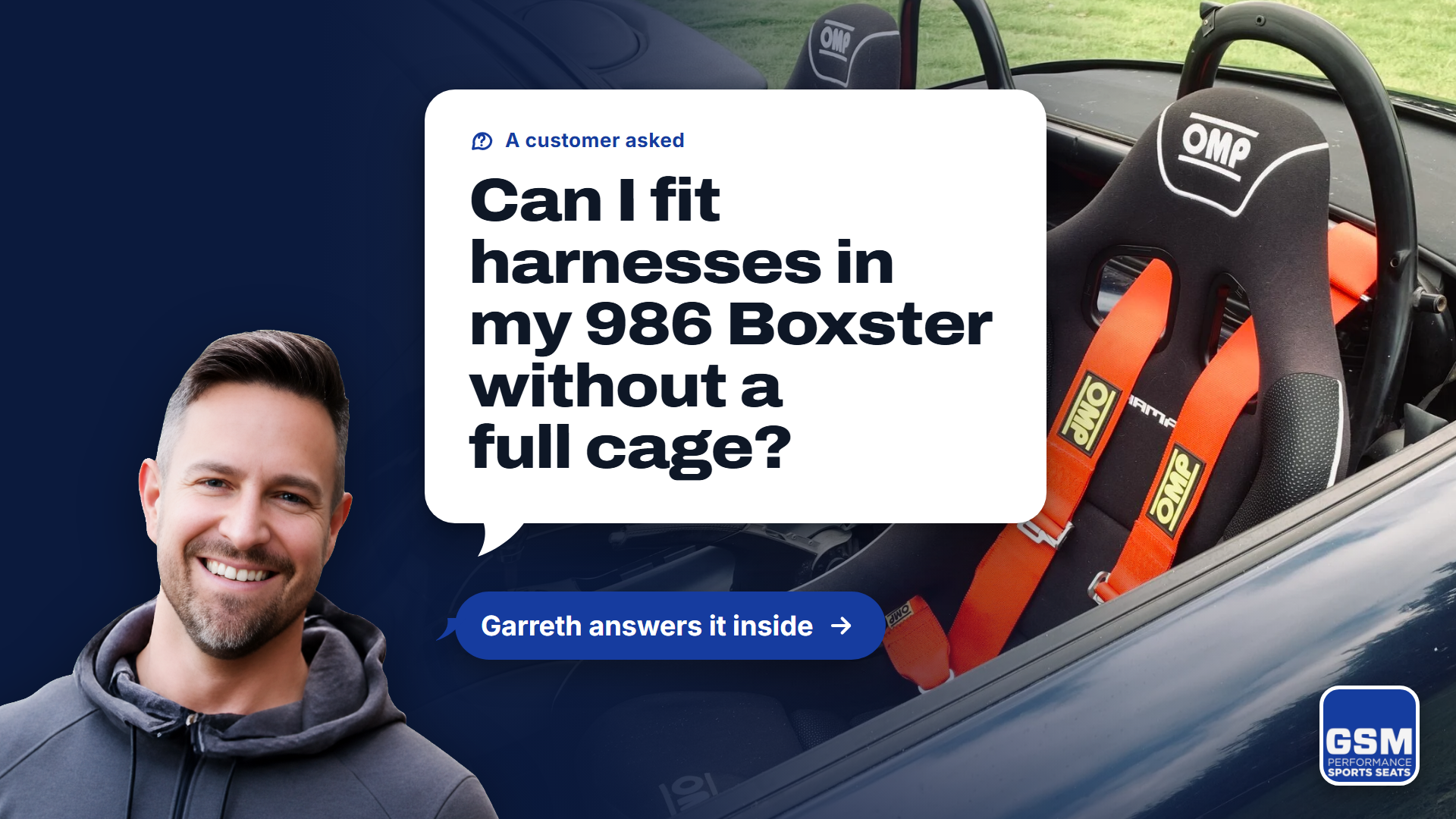 Garreth from GSM Performance with a customer question: can I fit harnesses in my 986 Boxster without a full cage?